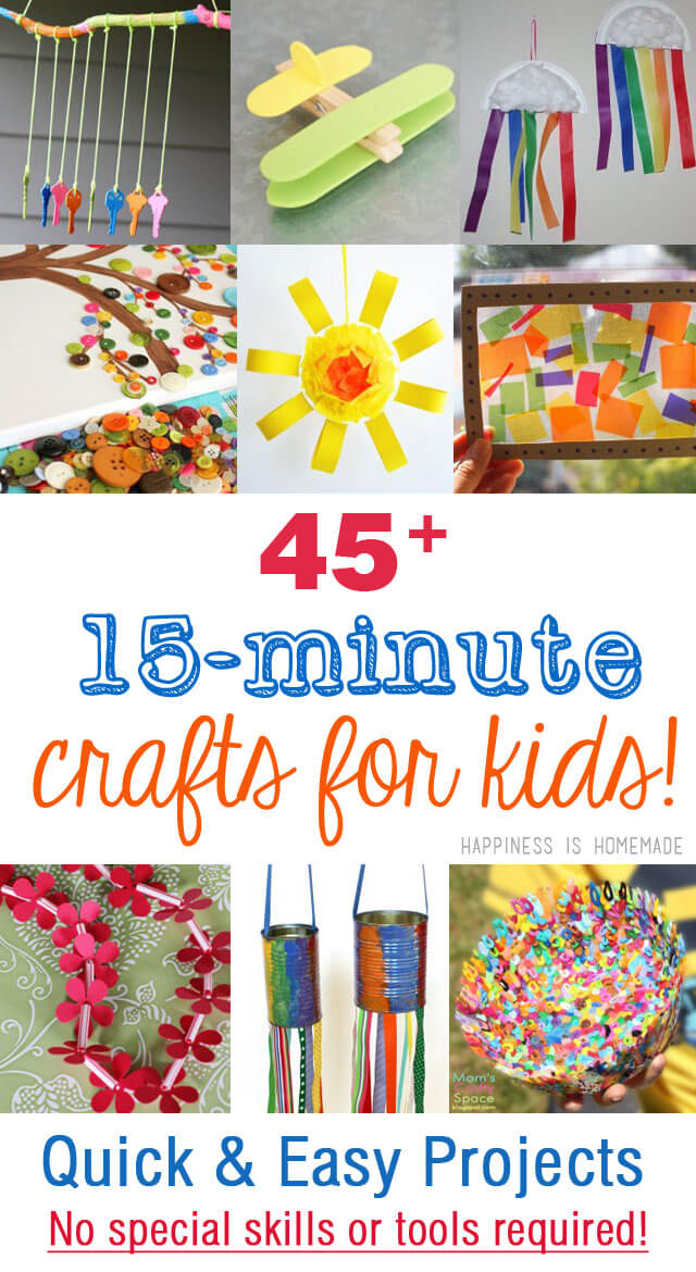 45 Quick Easy Kids Crafts That ANYONE Can Make Happiness Is Homemade