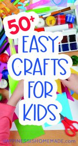 50+ Quick & Easy Kids Crafts That ANYONE Can Make! - Happiness Is Homemade