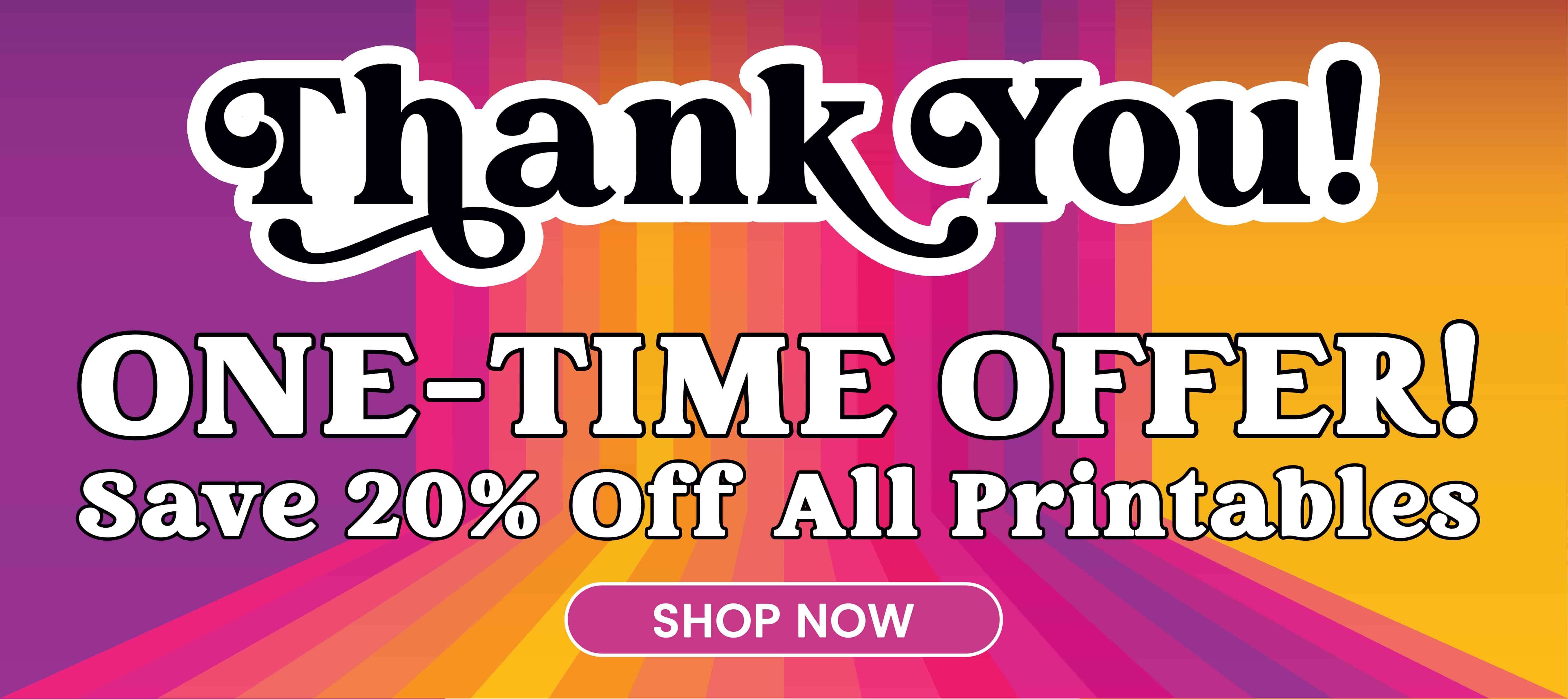 a thank you sign with the words one - time offer save 20 % off all printables