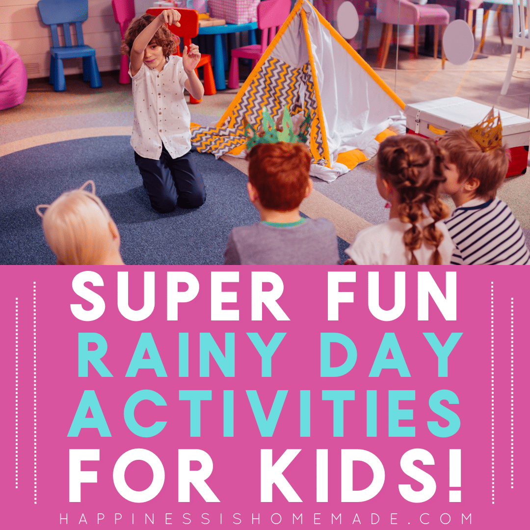 65+ Rainy Day Activities for Kids - Happiness is Homemade